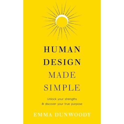 Human Design Made Simple, Taschenbuch von Emma Dunwoody, Vermilion, 978-1-84604-826-5