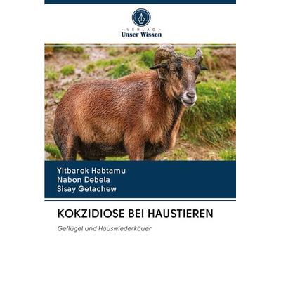 Kokzidiose bei Haustieren, Taschenbuch von Yitbarek Habtamu,Nabon Debela,Sisay Getachew, Verlag Unser Wissen, 978-620-2-92717-8