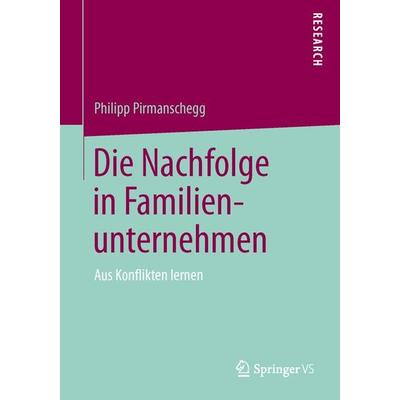 Die Nachfolge in Familienunternehmen, Taschenbuch von Philipp Pirmanschegg, Springer Fachmedien Wiesbaden GmbH, 978-3-658-11335-3