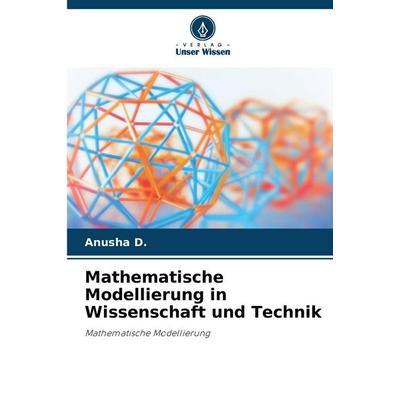 Mathematische Modellierung in Wissenschaft und Technik, Taschenbuch von Anusha D., Verlag Unser Wissen, 978-620-9-30892-5