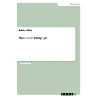 Montessori-Pädagogik, Taschenbuch von Sabrina Flaig, GRIN, 978-3-656-53646-8
