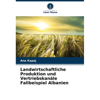 Landwirtschaftliche Produktion und Vertriebskanäle Fallbeispiel Albanien -