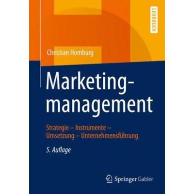 Marketingmanagement, Sonstige von Christian Homburg, Springer Fachmedien Wiesbaden GmbH