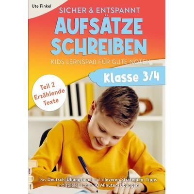 Sicher & entspannt Aufsätze schreiben Klasse 3/4 - Kids Lernspaß für gute Noten, Taschenbuch von Ute Finkel, Bookmundo Direct, 978-94-6485-325-4