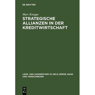 Strategische Allianzen in der Kreditwirtschaft, Gebundene Ausgabe von Marc Knoppe, De Gruyter Oldenbourg, 978-3-486-24474-8