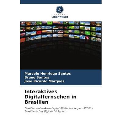 Interaktives Digitalfernsehen in Brasilien, Taschenbuch von Marcelo Henrique Santos,Bruno Santos,José Ricardo Marques, Verlag Unser Wissen,