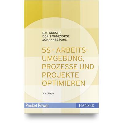 5S - Arbeitsumgebung, Prozesse und Projekte optimieren, Gebundene Ausgabe von Dag Kroslid,Doris Ohnesorge,Johannes Pohl, Carl Hanser,