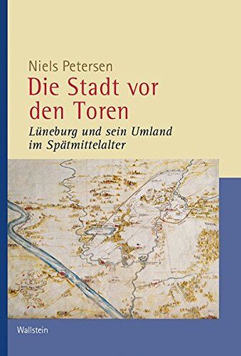 Niels Petersen - Die Stadt vor den Toren: Lüneburg und sein Umland im Spätmittelalter (Veröffentlichungen der Historischen Kommission für Niedersachsen und Bremen) - Preis vom 30.09.2026 09:01:18 h