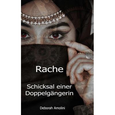 Rache. Schicksal einer Doppelgängerin, Taschenbuch von Deborah Amolini, BoD – Books on Demand, 978-3-7448-1791-2
