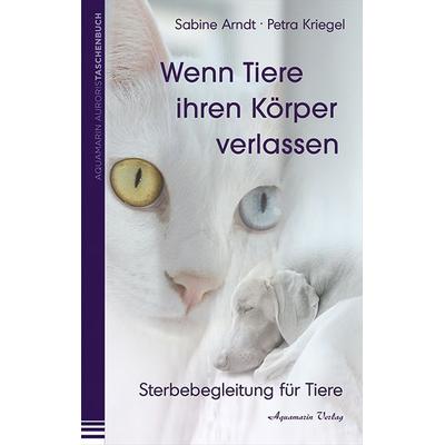 Wenn Tiere ihren Körper verlassen, Taschenbuch von Sabine Arndt,Petra Kriegel, Aquamarin, 978-3-89427-391-0