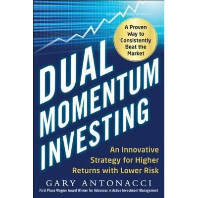 Dual Momentum Investing: An Innovative Strategy for Higher Returns with Lower Risk, Gebundene Ausgabe von Gary Antonacci, Mcgraw Hill Higher