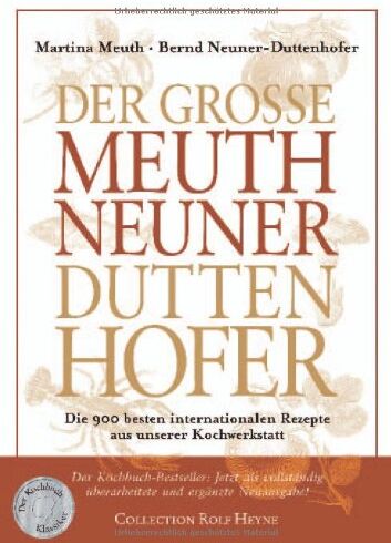 Bernd Neuner-Duttenhofer - Der Große Meuth Neuner Duttenhofer: Die 900 besten internationalen Rezepte aus unserer Kochwerkstatt - Preis vom 13.10.2026 11:25:28 h