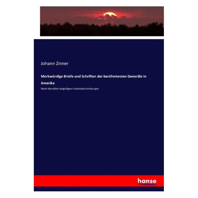 Hansebooks Merkwürdige Briefe und Schriften der berühmtesten Generäle in Amerika (Deutsch, Softcover, Johann Zinner) (55900749)