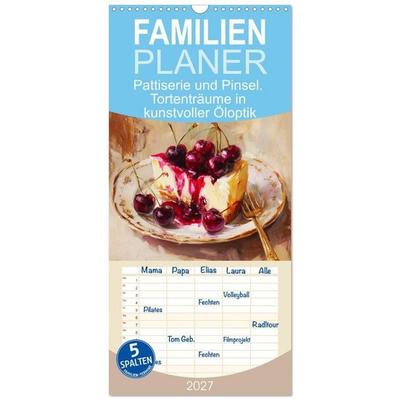 Familienplaner 2027 - Pattiserie und Pinsel. Tortenträume in kunstvoller Öloptik mit 5 Spalten (Wandkalender, 21 x 45 cm) CALVENDO