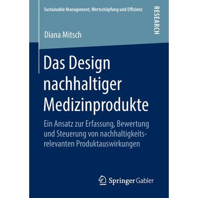 Das Design nachhaltiger Medizinprodukte, Taschenbuch von Diana Mitsch, Springer Fachmedien Wiesbaden GmbH, 978-3-658-22491-2
