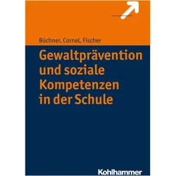 Gewaltprävention und soziale Kompetenzen in der Schule, Fachbücher von Stefan Fischer, Roland Büchner, Heinz Cornel