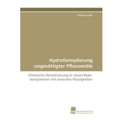 Vogl, C: Hydroformylierung ungesättigter Pflanzenöle, Taschenbuch von Christian Vogl, Südwestdeutscher Verlag für Hochschulschriften,