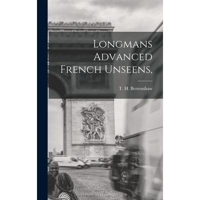Longmans Advanced French Unseens,, Gebundene Ausgabe von T. H. Bertenshaw, Creative Media Partners, LLC, 978-1-01-733928-4