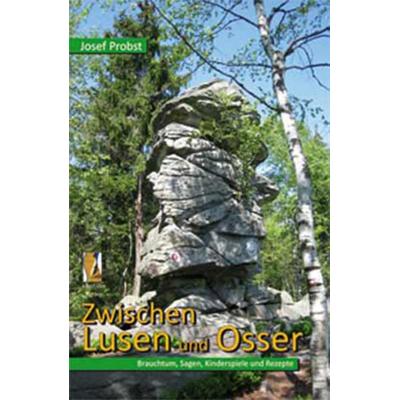 Zwischen Lusen und Osser, Taschenbuch von Josef Probst, Ohetaler Verlag, 978-3-941457-47-8