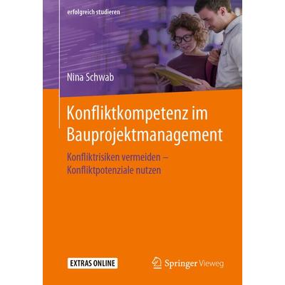 Konfliktkompetenz im Bauprojektmanagement, Taschenbuch von Nina Schwab, Springer Fachmedien Wiesbaden GmbH, 978-3-658-27088-9