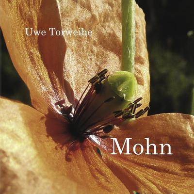 Mohn, Taschenbuch von Uwe Torweihe, BoD – Books on Demand, 978-3-8423-7842-1