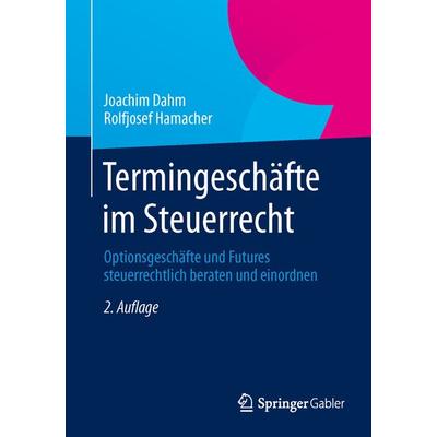 Termingeschäfte im Steuerrecht, Taschenbuch von Joachim Dahm,Rolfjosef Hamacher, Springer Fachmedien Wiesbaden GmbH, 978-3-658-03244-9