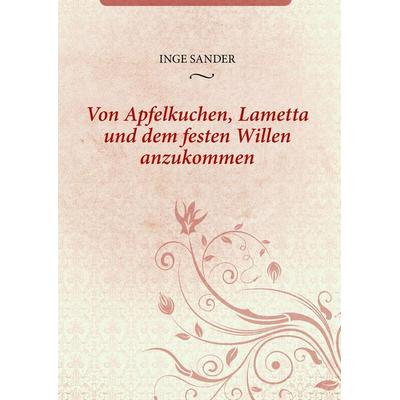 Von Apfelkuchen, Lametta und dem festen Willen anzukommen, Gebundene Ausgabe von Inge Sander, BoD – Books on Demand, 978-3-7481-7557-5