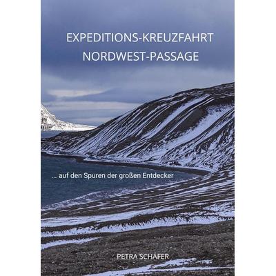 Expeditions-Kreuzfahrt Nordwest-Passage, Taschenbuch von Petra Schäfer, Tredition, 978-3-384-56223-4