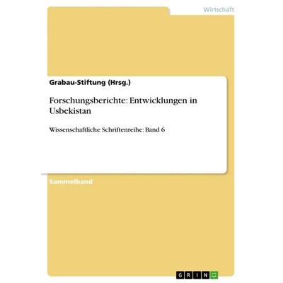 Forschungsberichte: Entwicklungen in Usbekistan, Taschenbuch von Grabau-Stiftung (Hrsg., GRIN, 978-3-656-60500-3