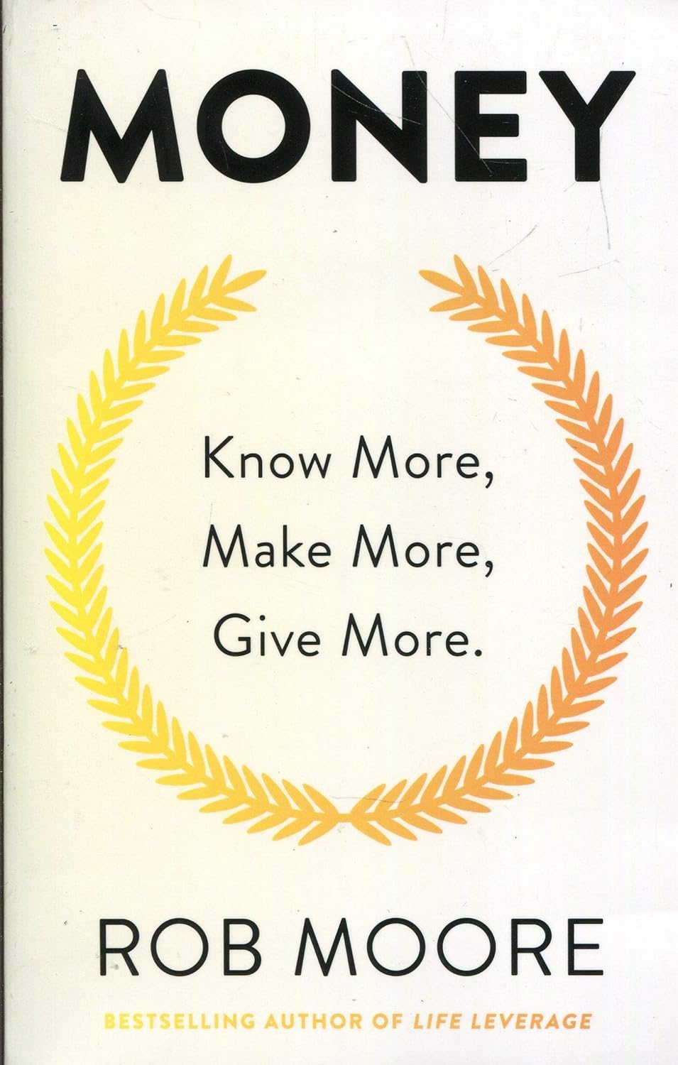 John Murray Learning Rob Moore Collection 3 Books Set - Life Leverage, Start Now Get Perfect Later, Money Know More Make More Give More - Business & Money Paperbacks
