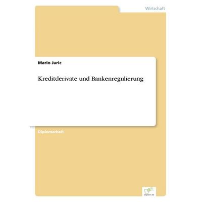 Kreditderivate und Bankenregulierung, Taschenbuch von Mario Juric, GRIN, 978-3-8386-5264-1