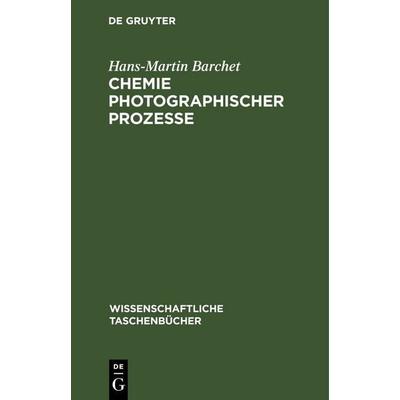 Chemie photographischer Prozesse, Gebundene Ausgabe von , De Gruyter, 978-3-11-256833-0