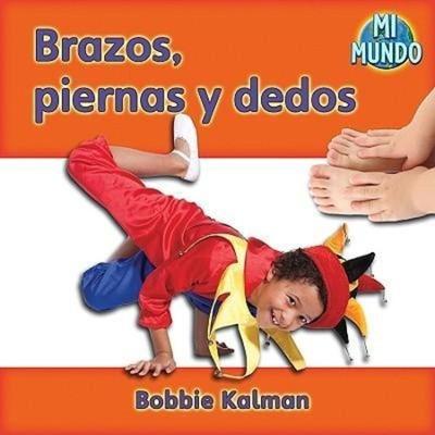 Brazos, Piernas Y Dedos (Arms and Legs, Fingers and Toes), Gebundene Ausgabe von Bobbie Kalman, Crabtree, 978-0-7787-8553-8