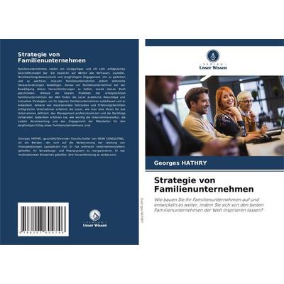 Strategie von Familienunternehmen, Taschenbuch von Georges Hathry, Verlag Unser Wissen, 978-620-7-60474-6