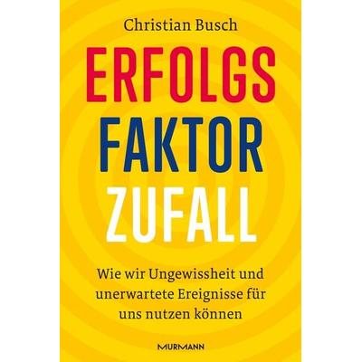 Erfolgsfaktor Zufall, Gebundene Ausgabe von Christian Busch, Murmann Publishers, 978-3-86774-754-7