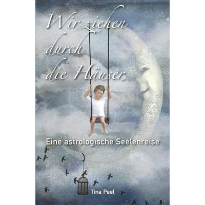 Wir ziehen durch die Häuser, Taschenbuch von Tina Peel, Epubli, 978-3-7502-6235-5