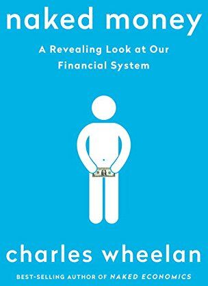 Charles Wheelan - Naked Money: A Revealing Look at What It Is and Why It Matters - Preis vom 06.10.2026 07:26:00 h