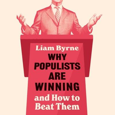 Why Populists Are Winning - Liam Byrne, Audio, 9781035922932