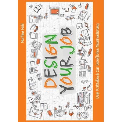Design your Job, Taschenbuch von Martina Nohl, BoD – Books on Demand, 978-3-7431-7403-0