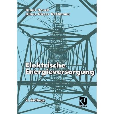 Elektrische Energieversorgung, Taschenbuch von Klaus Heuck,Klaus-Dieter Dettmann, Vieweg+Teubner, 978-3-528-28547-0