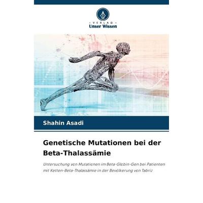 Genetische Mutationen bei der Beta-Thalassämie, Taschenbuch von Shahin Asadi, Verlag Unser Wissen