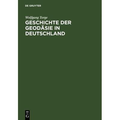 Geschichte der Geodäsie in Deutschland, Gebundene Ausgabe von Wolfgang Torge, De Gruyter, 978-3-11-019056-4