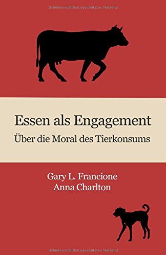 Francione, Gary L. - Essen als Engagement: Über die Moral des Tierkonsums - Preis vom 09.10.2026 07:28:09 h
