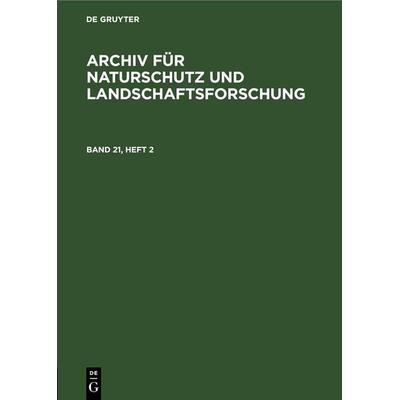 Archiv für Naturschutz und Landschaftsforschung. Band 21, Heft 2, Gebundene Ausgabe von , De Gruyter, 978-3-11-252241-7