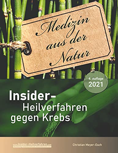 Christian Meyer-Esch - Insider-Heilverfahren gegen Krebs (4. Auflage 2021): 70 alternative Krebstherapien mit zahlreichen Studien, Erfahrungsberichten, Kosten und Bezugsquellen - Preis vom 09.10.2026 07:28:09 h