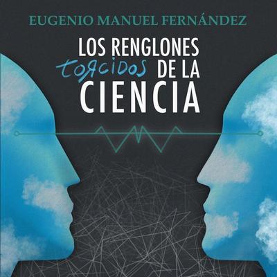 Los renglones torcidos de la ciencia - Eugenio Manuel Fernández, Audio, 9789180123334