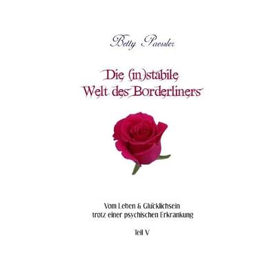 Vom Leben & Glücklichsein trotz einer psychischen Erkrankung / Die (in)stabile Welt des Borderliners, Taschenbuch von Betty Paessler, Epubli,