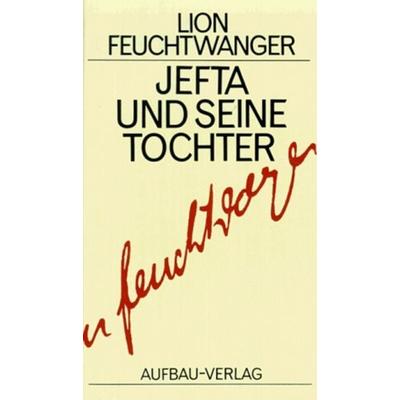 Jefta und seine Tochter, Gebundene Ausgabe von Lion Feuchtwanger, Aufbau, 978-3-351-02217-4
