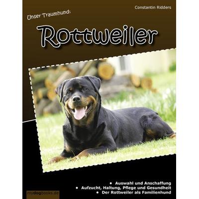 Unser Traumhund: Rottweiler, Taschenbuch von Constantin Ridders, BoD – Books on Demand, 978-3-8448-0915-2