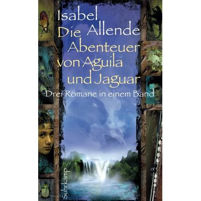Die Abenteuer von Aguila und Jaguar - Drei Romane in einem Band: Die Stadt der wilden Götter, Im Reich des Goldenen Drachen, Im Bann der Masken,